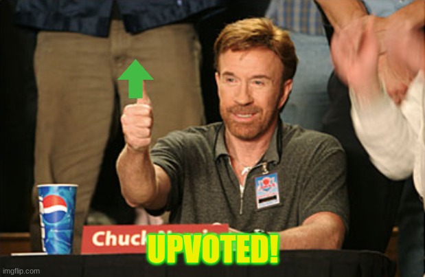 Chuck Norris Approves Meme | UPVOTED! | image tagged in memes,chuck norris approves,chuck norris | made w/ Imgflip meme maker