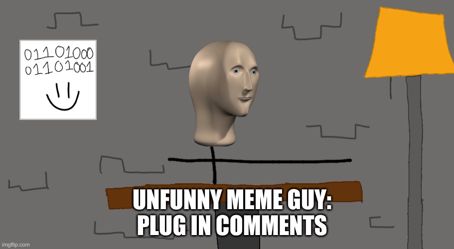 CAE | UNFUNNY MEME GUY:
PLUG IN COMMENTS | image tagged in cae | made w/ Imgflip meme maker