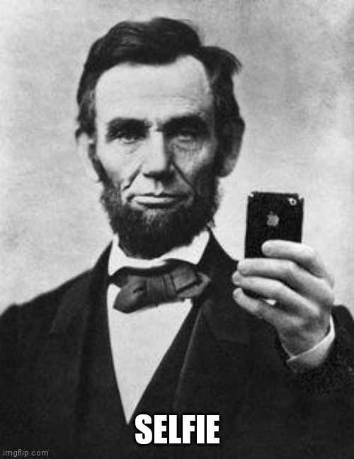 Lincoln Selfie | SELFIE | image tagged in lincoln selfie | made w/ Imgflip meme maker