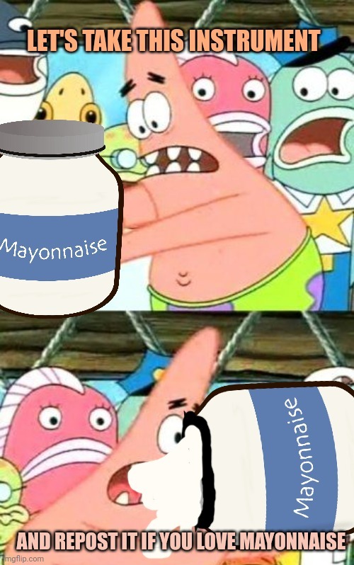 AND REPOST IT IF YOU LOVE MAYONNAISE | made w/ Imgflip meme maker