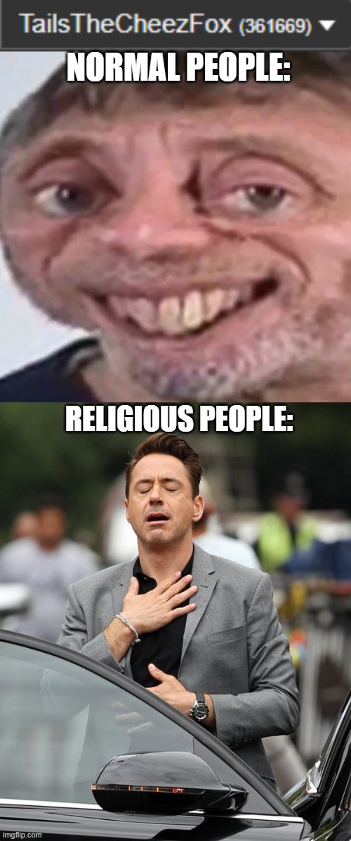 NORMAL PEOPLE:; RELIGIOUS PEOPLE: | image tagged in noice,relief | made w/ Imgflip meme maker