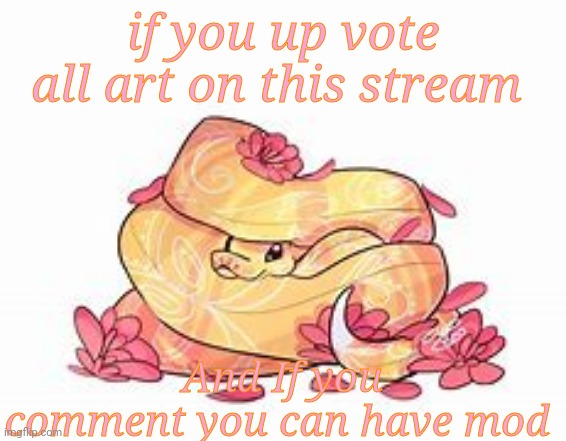 Snek | if you up vote all art on this stream; And If you comment you can have mod | image tagged in snek | made w/ Imgflip meme maker