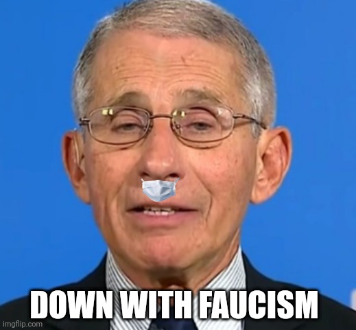 DOWN WITH FAUCISM | made w/ Imgflip meme maker