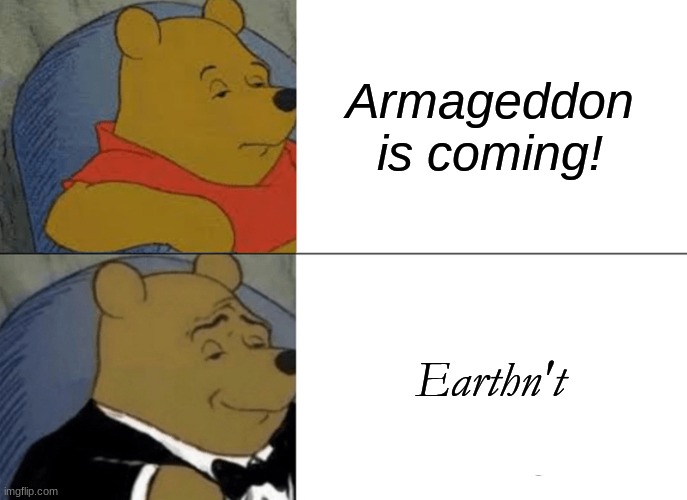 2021 | Armageddon is coming! Earthn't | image tagged in memes,fun,words | made w/ Imgflip meme maker