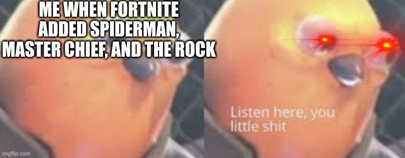 Copyrights |  ME WHEN FORTNITE ADDED SPIDERMAN, MASTER CHIEF, AND THE ROCK | image tagged in listen here you little shit bird,spiderman,master chief,fortnite,the rock | made w/ Imgflip meme maker