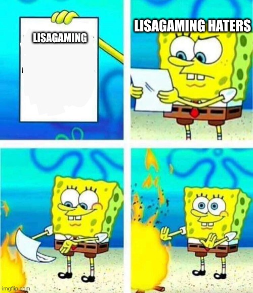 :L | LISAGAMING HATERS; LISAGAMING | image tagged in sponge bob letter burning | made w/ Imgflip meme maker