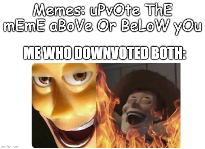 muhaha | Memes: uPvOte ThE mEmE aBoVe Or BeLoW yOu; ME WHO DOWNVOTED BOTH: | image tagged in satanic woody,funny memes | made w/ Imgflip meme maker