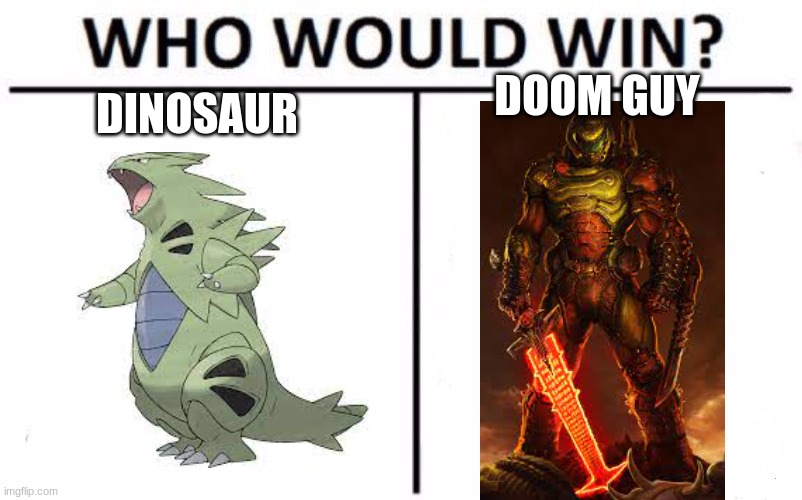 Who Would Win? | DOOM GUY; DINOSAUR | image tagged in memes,who would win | made w/ Imgflip meme maker