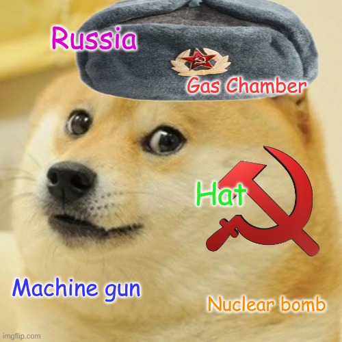Doge | Russia; Gas Chamber; Hat; Machine gun; Nuclear bomb | image tagged in memes,doge | made w/ Imgflip meme maker