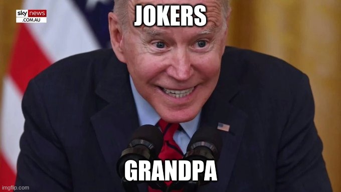 jokers grandpa | JOKERS; GRANDPA | image tagged in creepy joe biden | made w/ Imgflip meme maker