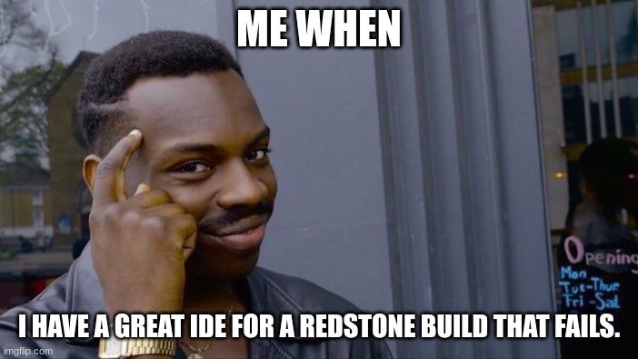 Roll Safe Think About It | ME WHEN; I HAVE A GREAT IDE FOR A REDSTONE BUILD THAT FAILS. | image tagged in memes,roll safe think about it | made w/ Imgflip meme maker