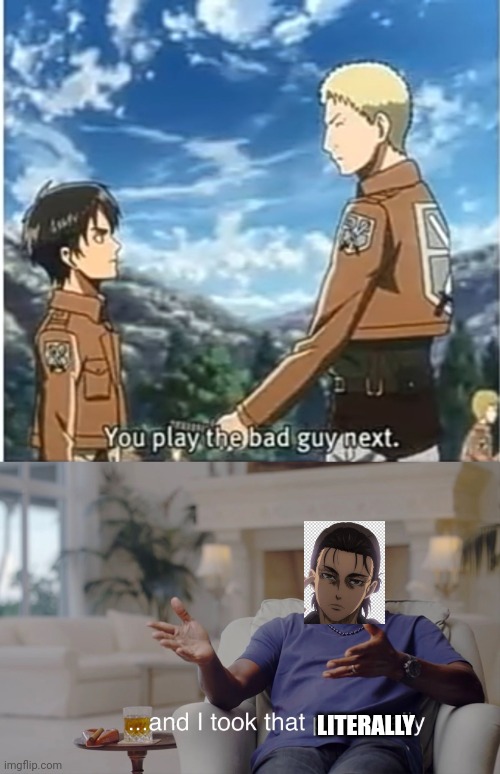 LITERALLY | image tagged in and i took that personally,attack on titan,aot,anime,anime meme | made w/ Imgflip meme maker
