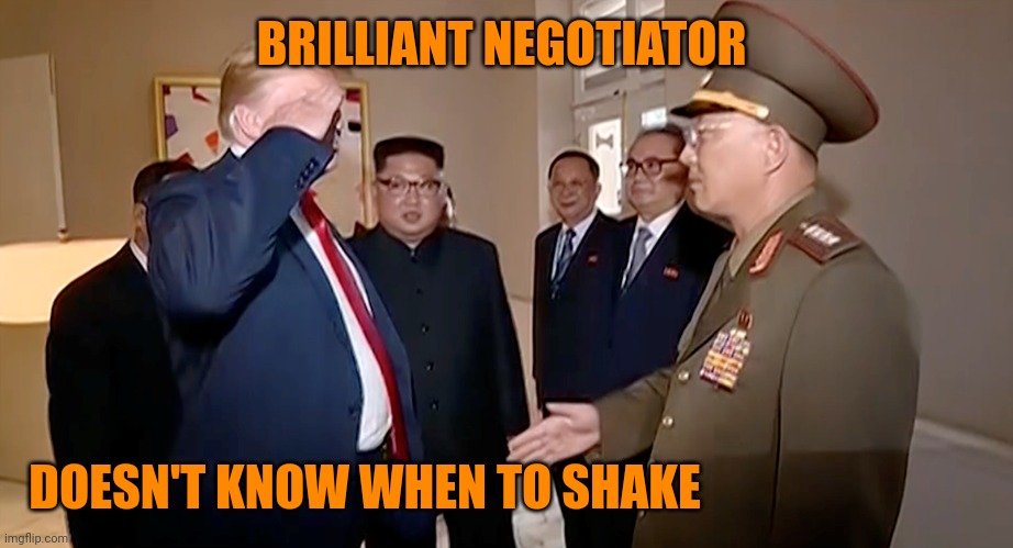 Trump claims he will be 47th too. Brilliant | BRILLIANT NEGOTIATOR; DOESN'T KNOW WHEN TO SHAKE | image tagged in trump salutes north korean general | made w/ Imgflip meme maker