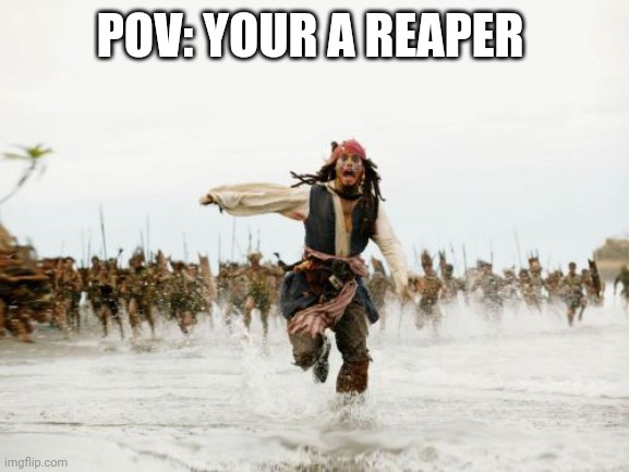 Sea of thieves be like | POV: YOUR A REAPER | image tagged in memes,jack sparrow being chased | made w/ Imgflip meme maker