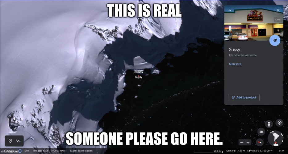 sussy, antartica | THIS IS REAL; SOMEONE PLEASE GO HERE. | image tagged in sussy,real life | made w/ Imgflip meme maker