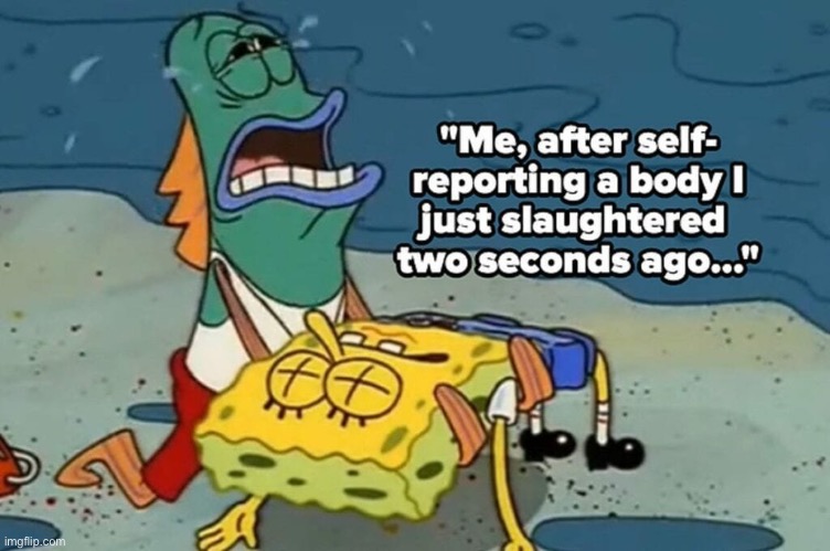 Me after self reporting a body | image tagged in among us | made w/ Imgflip meme maker