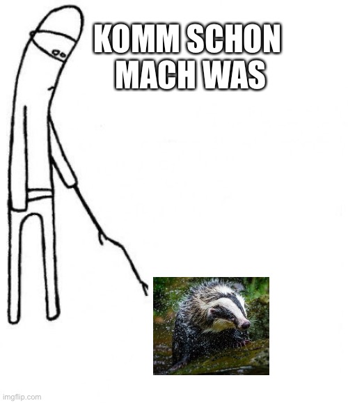 c'mon do something | KOMM SCHON 
MACH WAS | image tagged in c'mon do something | made w/ Imgflip meme maker