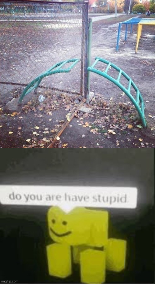 why | image tagged in do you are have stupid,you had one job,playground,fence | made w/ Imgflip meme maker