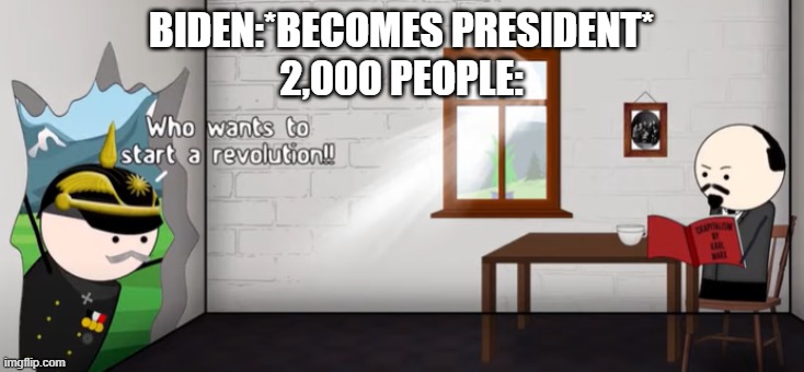 Image title | BIDEN:*BECOMES PRESIDENT*
2,000 PEOPLE: | image tagged in political meme | made w/ Imgflip meme maker