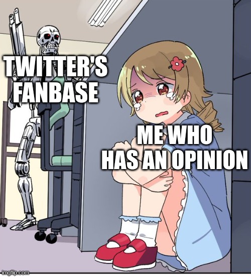 Anime Terminator | TWITTER'S FANBASE; ME WHO HAS AN OPINION | image tagged in anime terminator | made w/ Imgflip meme maker