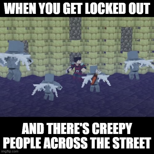 Locked Out pt. 2 (Rainimator) | WHEN YOU GET LOCKED OUT; AND THERE'S CREEPY PEOPLE ACROSS THE STREET | image tagged in funny | made w/ Imgflip meme maker