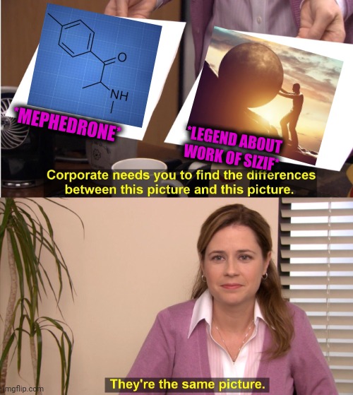 -Greek island. | *MEPHEDRONE*; *LEGEND ABOUT WORK OF SIZIF* | image tagged in memes,they're the same picture,league of legends,stimulus,chemistry,totally looks like | made w/ Imgflip meme maker
