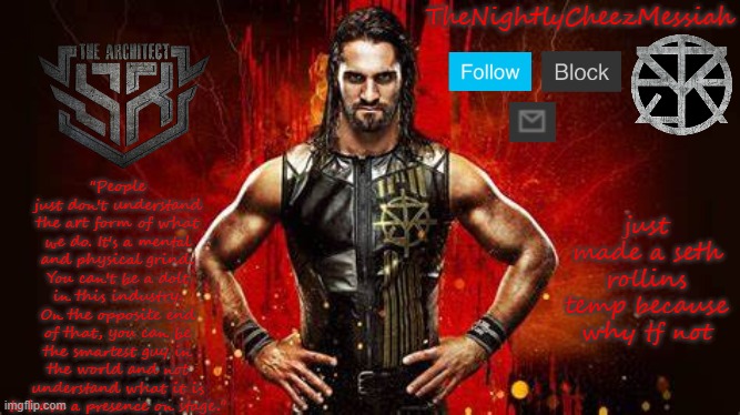 NEW seth rollins temp | just made a seth rollins temp because why tf not | image tagged in new seth rollins temp | made w/ Imgflip meme maker