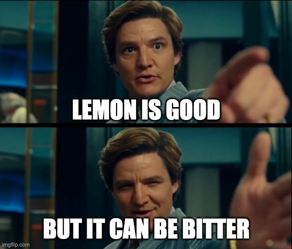 Life is good, but it can be better | LEMON IS GOOD; BUT IT CAN BE BITTER | image tagged in life is good but it can be better | made w/ Imgflip meme maker