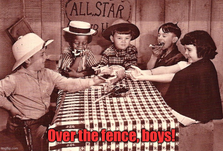 Little Rascals | Over the fence, boys! | image tagged in little rascals | made w/ Imgflip meme maker