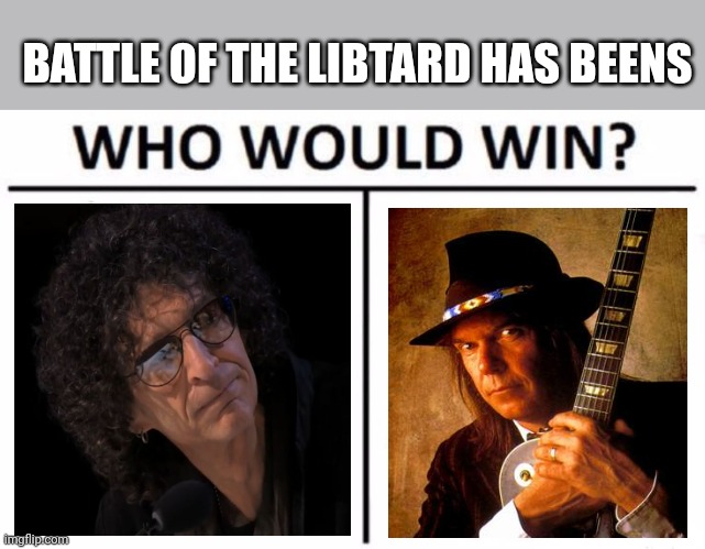 Who Would Win? Meme | BATTLE OF THE LIBTARD HAS BEENS | image tagged in memes,who would win | made w/ Imgflip meme maker