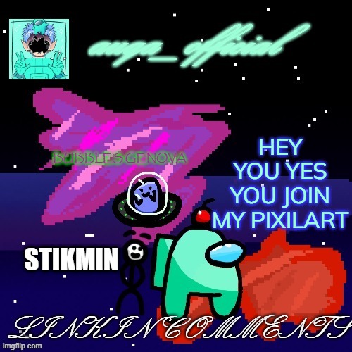 the link is in comments | HEY YOU YES YOU JOIN MY PIXILART; LINK IN COMMENTS | image tagged in auqa_officials new announcement temp | made w/ Imgflip meme maker
