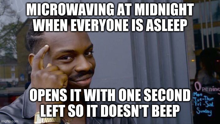 Roll Safe Think About It | MICROWAVING AT MIDNIGHT WHEN EVERYONE IS ASLEEP; OPENS IT WITH ONE SECOND LEFT SO IT DOESN'T BEEP | image tagged in memes,roll safe think about it | made w/ Imgflip meme maker