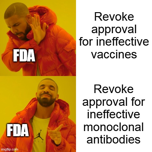 Drake Hotline Bling | Revoke approval for ineffective vaccines; FDA; Revoke approval for ineffective monoclonal antibodies; FDA | image tagged in memes,drake hotline bling,omicron,covid,vaccines,fauci | made w/ Imgflip meme maker