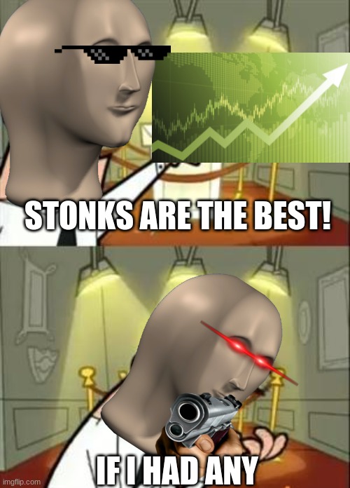 This Is Where I'd Put My Trophy If I Had One | STONKS ARE THE BEST! IF I HAD ANY | image tagged in memes,this is where i'd put my trophy if i had one | made w/ Imgflip meme maker