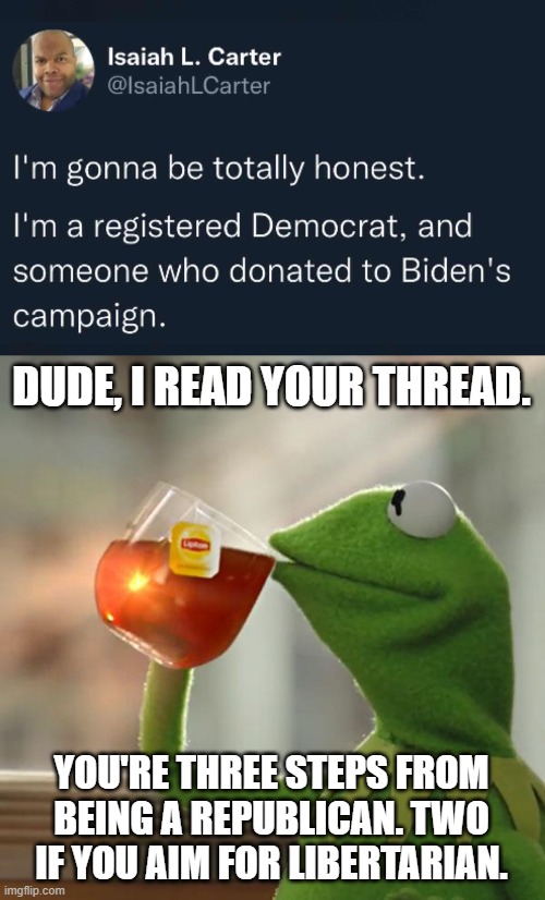 Link in comments. Worth reading. | DUDE, I READ YOUR THREAD. YOU'RE THREE STEPS FROM BEING A REPUBLICAN. TWO IF YOU AIM FOR LIBERTARIAN. | image tagged in memes,but that's none of my business | made w/ Imgflip meme maker