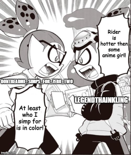 LOL | Rider is hotter then some anime girl! DONTREADME_SIMPS_FOR_ZERO_TWO; LEGENDTHAINKLING; At least who I simp for is in color! | made w/ Imgflip meme maker