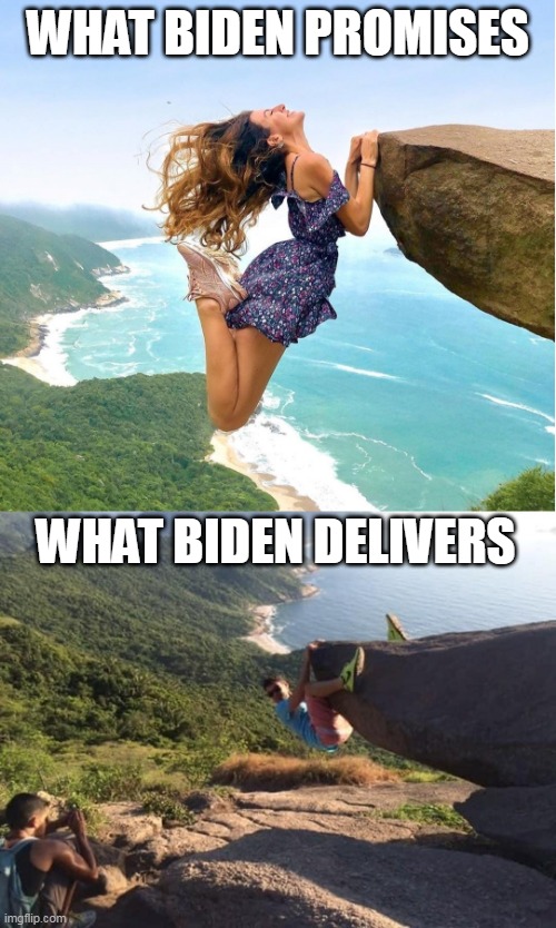 Cliff Hanger Expectations Reality | WHAT BIDEN PROMISES; WHAT BIDEN DELIVERS | image tagged in cliff hanger expectations reality,lets go brandon,lgb,fjb,biden,joe biden | made w/ Imgflip meme maker