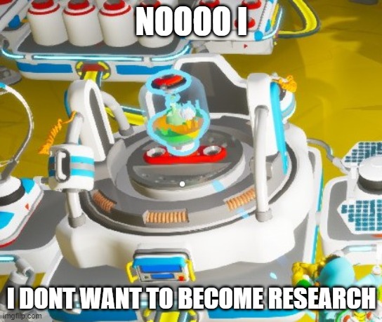 Astroneer meme | NOOOO I; I DONT WANT TO BECOME RESEARCH | image tagged in astroneer | made w/ Imgflip meme maker