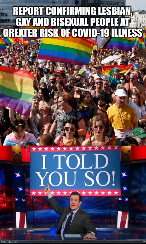 REPORT CONFIRMING LESBIAN, GAY AND BISEXUAL PEOPLE AT GREATER RISK OF COVID-19 ILLNESS | image tagged in funny memes | made w/ Imgflip meme maker