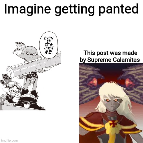 Imagine getting panted by a low ranker | Imagine getting panted; This post was made by Supreme Calamitas | image tagged in this meme was posted by x gang | made w/ Imgflip meme maker