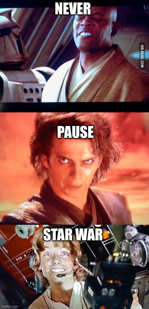 NEVER; PAUSE; STAR WAR | image tagged in star | made w/ Imgflip meme maker