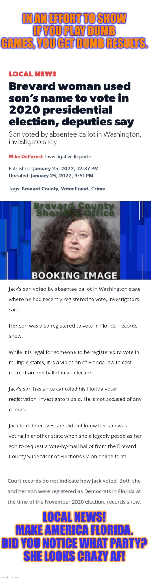 Equal opportunity offender!  Notice the party. | IN AN EFFORT TO SHOW IF YOU PLAY DUMB GAMES, YOU GET DUMB RESULTS. LOCAL NEWS!
MAKE AMERICA FLORIDA.
DID YOU NOTICE WHAT PARTY?
SHE LOOKS CRAZY AF! | made w/ Imgflip meme maker