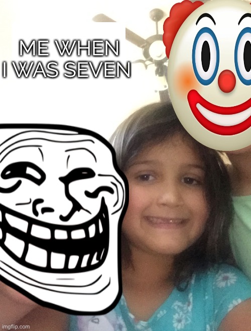 So yea kinda face reveal but When I was 7 | ME WHEN I WAS SEVEN | made w/ Imgflip meme maker