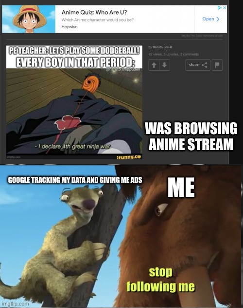 WAS BROWSING ANIME STREAM; ME; GOOGLE TRACKING MY DATA AND GIVING ME ADS | image tagged in stop following me | made w/ Imgflip meme maker