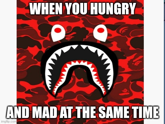Hungry people |  WHEN YOU HUNGRY; AND MAD AT THE SAME TIME | image tagged in hungry kids | made w/ Imgflip meme maker