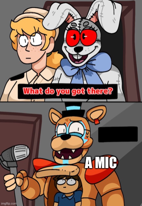 Freddy a bit sus | A MIC | image tagged in what do you got there fnaf security breach version | made w/ Imgflip meme maker