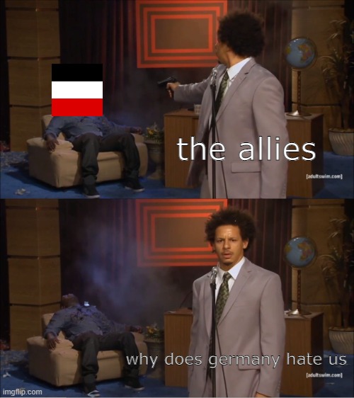 treaty of versailles in a nutshell | the allies; why does germany hate us | image tagged in memes,who killed hannibal | made w/ Imgflip meme maker