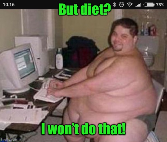 Fat man at work | But diet? I won’t do that! | image tagged in fat man at work | made w/ Imgflip meme maker
