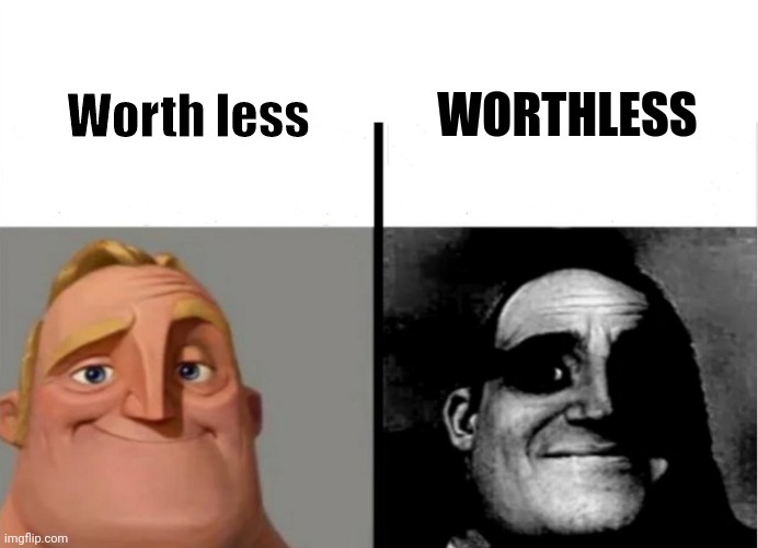 Idk if this was posted already |  WORTHLESS; Worth less | image tagged in teacher's copy | made w/ Imgflip meme maker