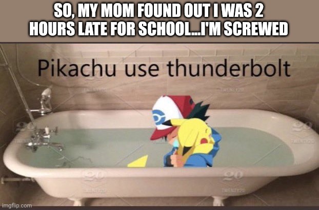 Suicide | SO, MY MOM FOUND OUT I WAS 2 HOURS LATE FOR SCHOOL...I'M SCREWED | image tagged in suicide | made w/ Imgflip meme maker